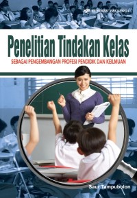 Penelitian Tindakan Kelas sebagai pengembangan profesi pendidik dan keilmuan