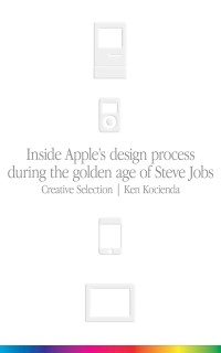 Inside apple's design process during the golden age of steve jobs