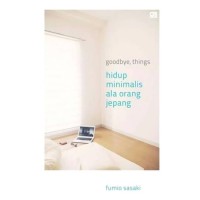 Goodbye, Things: Hidup Minimalis Ala Orang Jepang