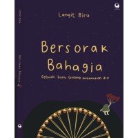 Bersorak bahagia: sebuah buku tentang menemukan diri