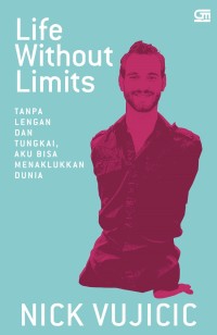 Life Without Limits: Tanpa Lengan dan Tungkai, Aku Bisa Menaklukan Dunia