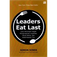 Leaders eat last: cara pemimpin sejati mengispirasi loyalitas, kerja sama, dan keberhasilan tim