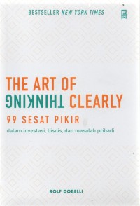 The Art of Thingking Clearly: 99 Sesat Pikir dalam Investasi, Bisnis, dan masalah pribadi