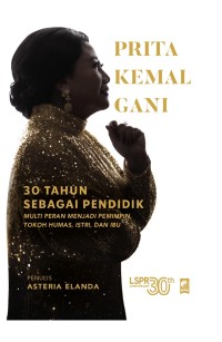 Prita Kemal Gani: 30 tahun sebagai pendidik multi peran menjadi pemimpin, tokoh humas, istri, dan ibu