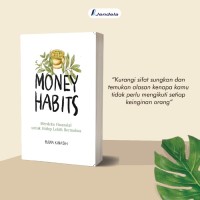 Money habits: merdeka finansial untuk hidup lebih bermakna