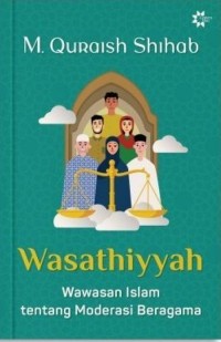 Wasathiyyah : wawasan islam tentang moderasi beragama