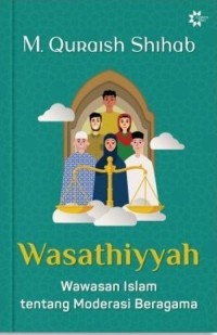 Wasathiyyah : wawasan islam tentang moderasi beragama