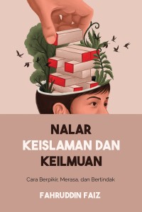 Nalar Keislaman dan Keilmuan: Cara Berpikir, Merasa, dan Bertindak