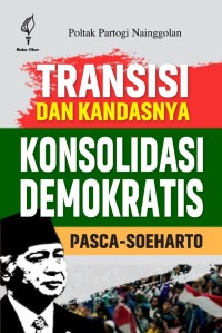 Transisi dan kandasnya konsolidasi demokrastis pasca -Soeharto