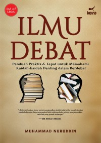 Ilmu Debat: panduan praktis dan tepat untuk memahami kaidah-kaidah penting dalam berdebat