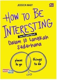 How to be interesting: Cara menjadi menarik dalam 10 langkah sederhana