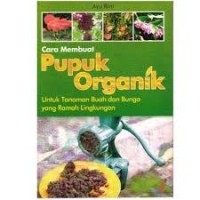 Cara membuat pupuk organik untuk tanaman buah dan bunga yang ramah lingkungan