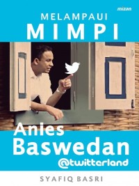 Melampaui Mimpi Anis Baswedan @twitterland