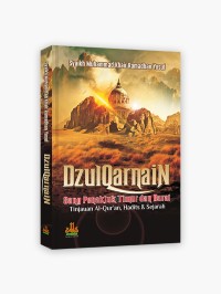 Dzulqarnain: sang penakluk Timur dan Barat tinjauan Al-Qur'an, Hadits & Sejarah