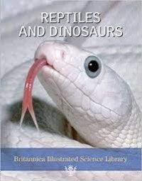 Britannica Illustrated Science Library: Reptiles and Dinosaurs