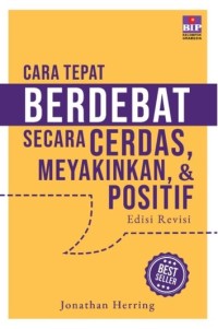 Cara Tepat Berdebat Secara Cerdas, Meyakinkan, & Positif