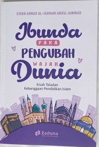 Ibunda para pengubah wajah dunia: kisah teladan kebanggaan pendidikan islam