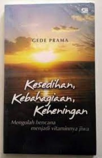 Kesedihan,Kebahagiaan,Keheningan: Mengolah Bencana Menjadi Vitaminnya Jiwa