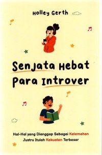Senjata hebat para introver : hal-hal yang dianggap sebagai kelemahan justru itulah kekuatan terbesar