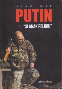 Vladirmir putin: si anak peluru