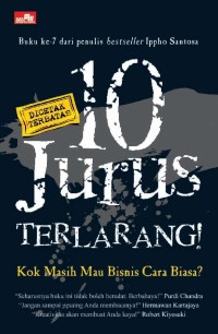10 Jurus Terlarang! Kok Masih Mau Bisnis Cara Biasa?