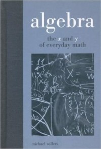 Algebra: the x andy y of everyday math