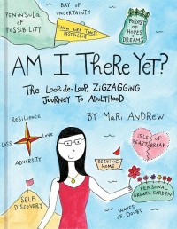 Am I there yet? : hhe loop-de-loop, zig-zagging journey to adulthood