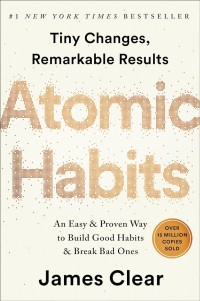 Atomic Habits: An Easy and Proven Way to Build Good Habits and Break Bad Ones