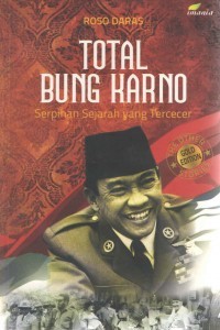 Bung Karno : Serpihan Sejarah yang Tercecer