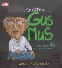 Celoteh Gus Mus : 232 Ujaran Bijak Sang Pejuang Kebangsaan