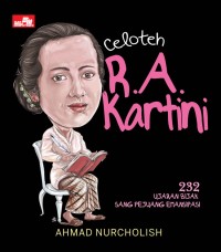 Celoteh R.A. Kartini : 232 Ujaran Bijak Sang Pejuang Emansipasi
