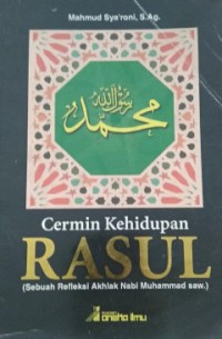 Cermin Kehidupan Rasul (Sebuah Refleksi Akhlak Nabi Muhammad saw.)