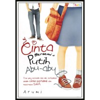 Cinta Bersemi di Putih Abu-abu : Dua yang Terindah dan Tak Terlupakan Adalah Cinta Pertama dan Masa-masa SMA