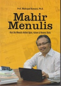 Mahir Menulis: Kiat Jitu Menulis Artikel Opini, Kolom & Resensi Buku