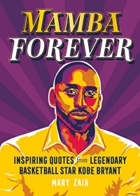 Mamba Forever: Inspiring Quotes from Legendary Basketball Star Kobe Bryant
