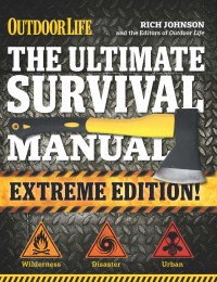 Outdoor Life The Ultimate Survival Manual Extreme Version!