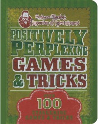 Positively-Perplexing Games & Tricks: Over 100 Staggering Tricks & Games